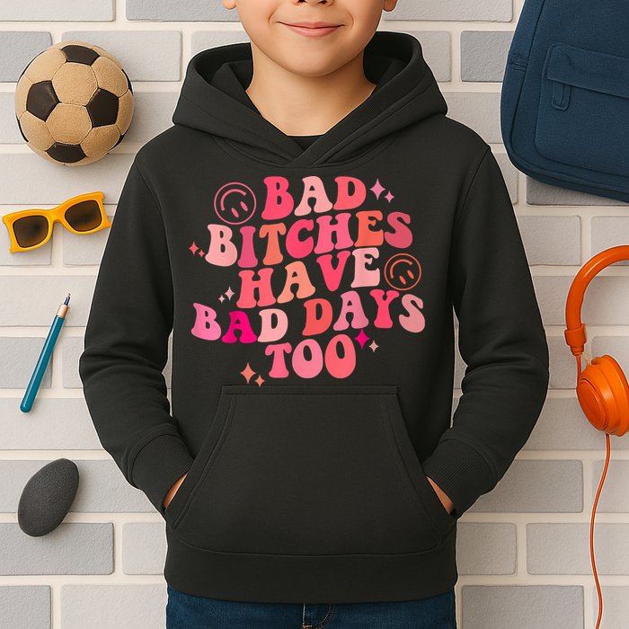 Funny Bad Bitches Have Bad Days Too Retro Funny Saying Groovy Memes Bad Bitches Kids Hoodie