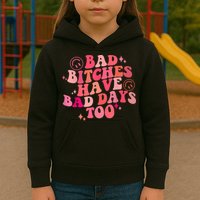 Funny Bad Bitches Have Bad Days Too Retro Funny Saying Groovy Memes Bad Bitches Kids Hoodie
