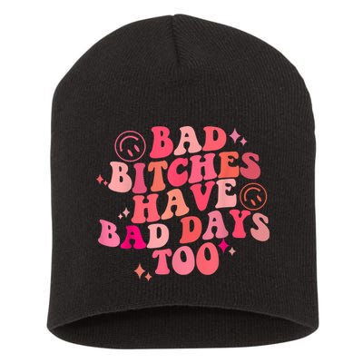 Funny Bad Bitches Have Bad Days Too Retro Funny Saying Groovy Memes Bad Bitches Short Acrylic Beanie