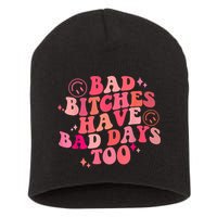 Funny Bad Bitches Have Bad Days Too Retro Funny Saying Groovy Memes Bad Bitches Short Acrylic Beanie