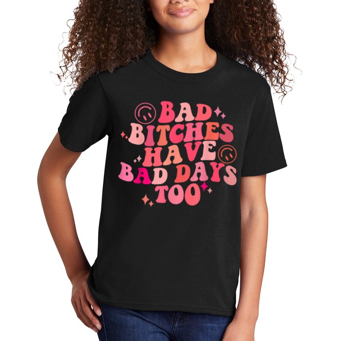 Funny Bad Bitches Have Bad Days Too Retro Funny Saying Groovy Memes Bad Bitches Kids T-Shirt