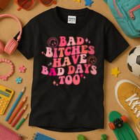 Funny Bad Bitches Have Bad Days Too Retro Funny Saying Groovy Memes Bad Bitches Kids T-Shirt