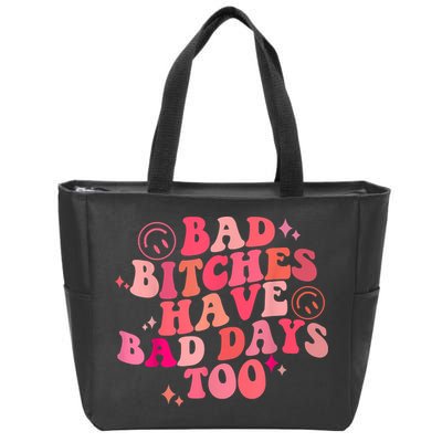 Funny Bad Bitches Have Bad Days Too Retro Funny Saying Groovy Memes Bad Bitches Zip Tote Bag