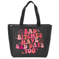 Funny Bad Bitches Have Bad Days Too Retro Funny Saying Groovy Memes Bad Bitches Zip Tote Bag