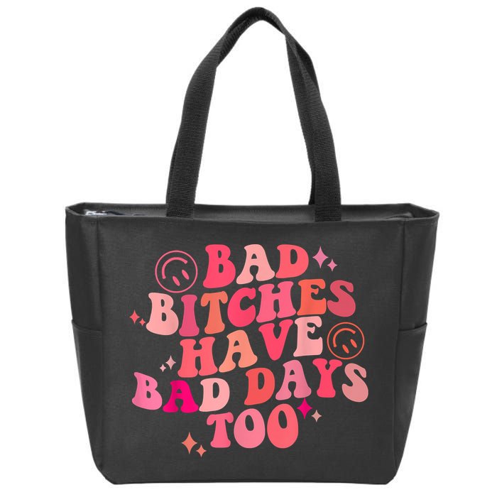 Funny Bad Bitches Have Bad Days Too Retro Funny Saying Groovy Memes Bad Bitches Zip Tote Bag