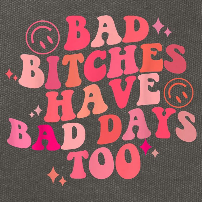 Funny Bad Bitches Have Bad Days Too Retro Funny Saying Groovy Memes Bad Bitches Cotton Canvas Backpack