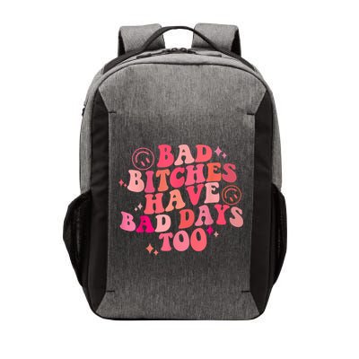 Funny Bad Bitches Have Bad Days Too Retro Funny Saying Groovy Memes Bad Bitches Vector Backpack