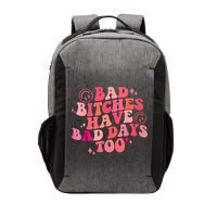Funny Bad Bitches Have Bad Days Too Retro Funny Saying Groovy Memes Bad Bitches Vector Backpack