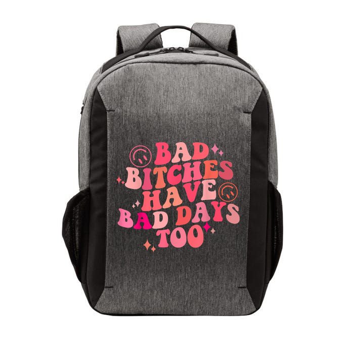 Funny Bad Bitches Have Bad Days Too Retro Funny Saying Groovy Memes Bad Bitches Vector Backpack