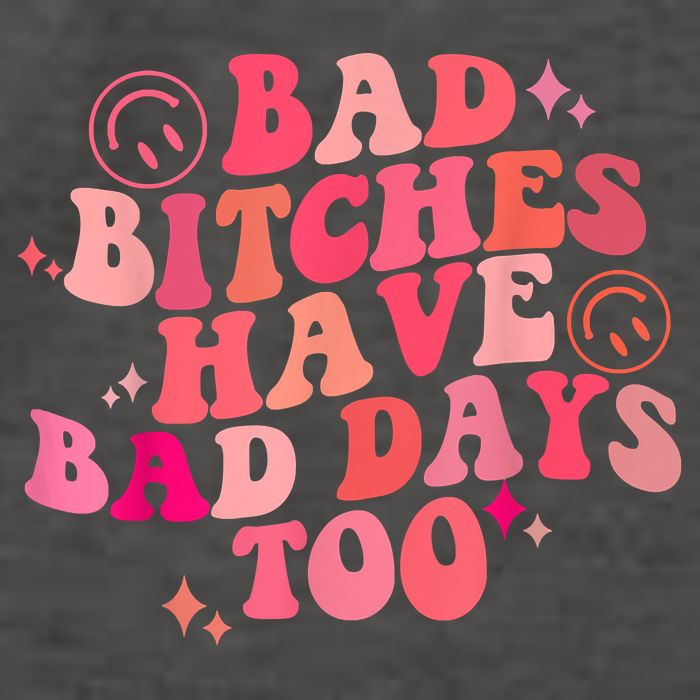 Funny Bad Bitches Have Bad Days Too Retro Funny Saying Groovy Memes Bad Bitches Vector Backpack