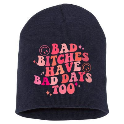 Funny Bad Bitches Have Bad Days Too Retro Funny Saying Groovy Memes Bad Bitches Short Acrylic Beanie