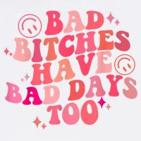Funny Bad Bitches Have Bad Days Too Retro Funny Saying Groovy Memes Bad Bitches Garment-Dyed Sweatshirt