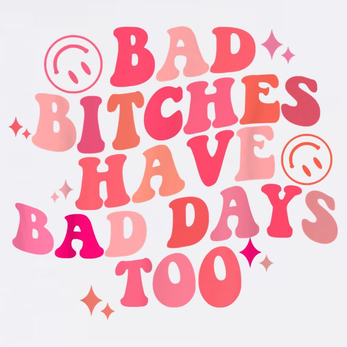 Funny Bad Bitches Have Bad Days Too Retro Funny Saying Groovy Memes Bad Bitches Garment-Dyed Sweatshirt
