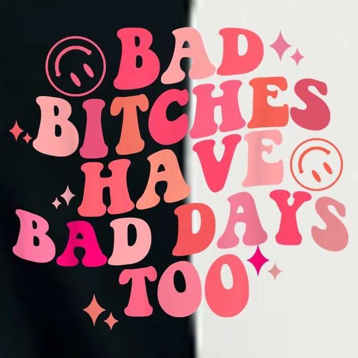 Funny Bad Bitches Have Bad Days Too Retro Funny Saying Groovy Memes Bad Bitches Infant Baby Jersey Bodysuit