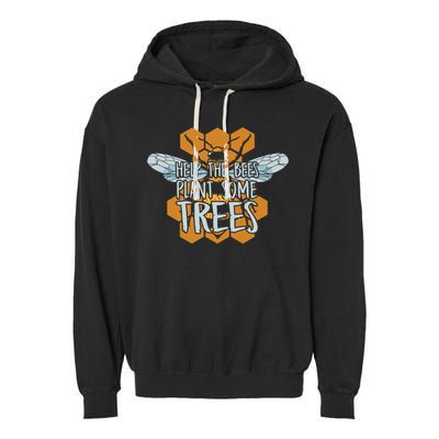 Funny Beekeeper Bee Gift Help The Bees Plant Some Trees Great Gift Garment-Dyed Fleece Hoodie