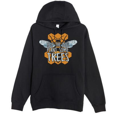 Funny Beekeeper Bee Gift Help The Bees Plant Some Trees Great Gift Premium Pullover Hoodie