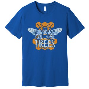 Funny Beekeeper Bee Gift Help The Bees Plant Some Trees Great Gift Premium T-Shirt