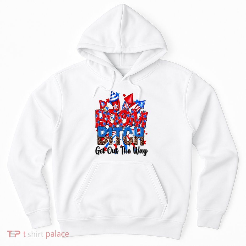 Funny Boom Bitch Get Out The Way Hoodie