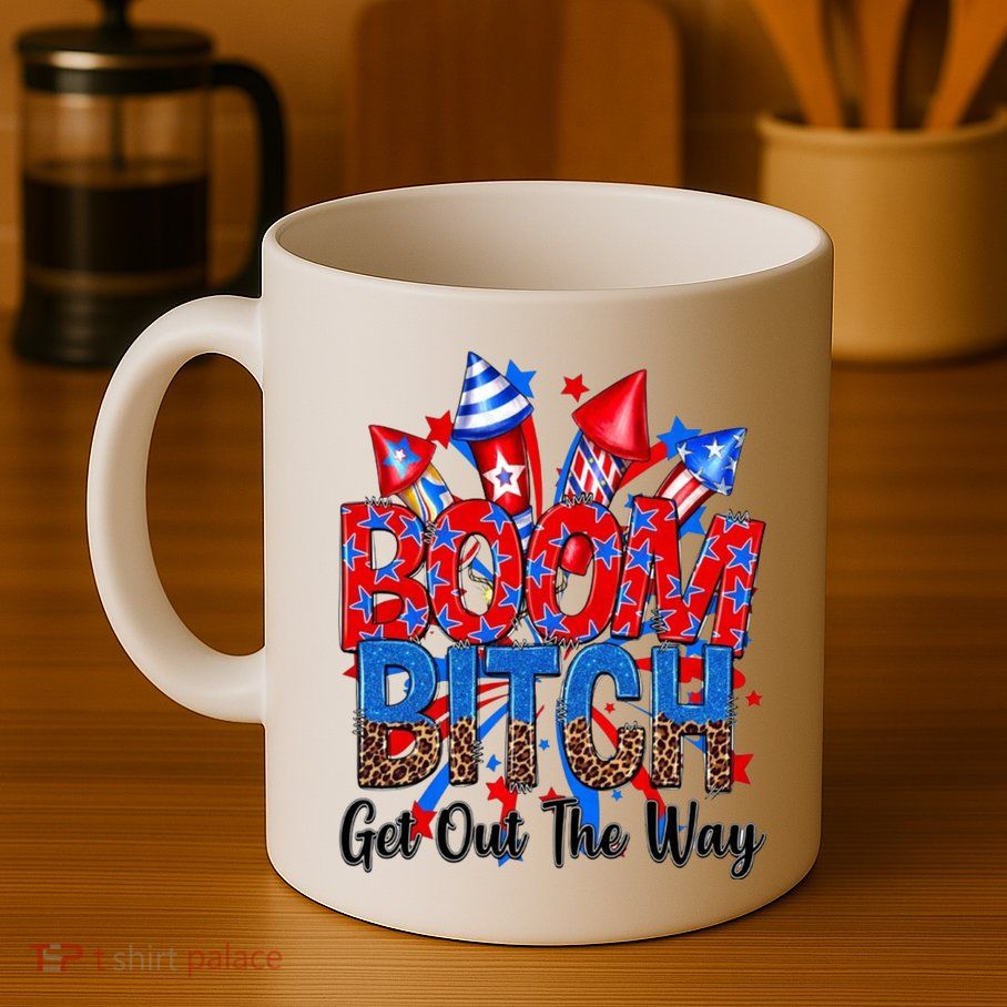 Funny Boom Bitch Get Out The Way Mug