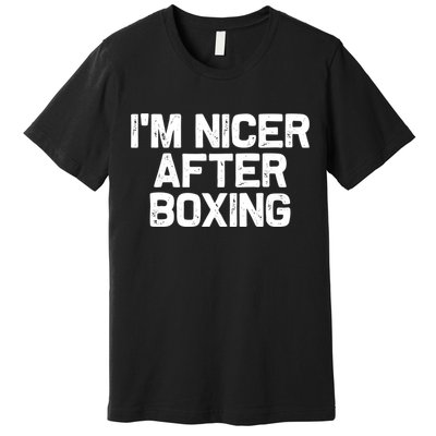 Funny Boxer Boxing Coach IM Nicer After Boxing Cool Gift Premium T-Shirt