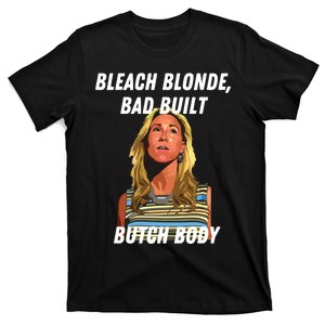 Funny Bleach Blonde Bad Built Butch Body T-Shirt