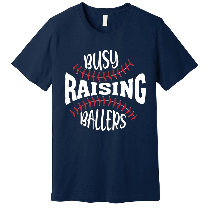 Funny Baseball - Busy Raising Ballers Premium T-Shirt