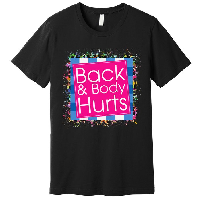 Funny Back Body Hurts Premium T-Shirt