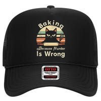 Funny Baking Because Murder Is Wrong Sarcastic Cat Lover High Crown Mesh Back Trucker Hat