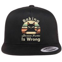 Funny Baking Because Murder Is Wrong Sarcastic Cat Lover Flat Bill Trucker Hat