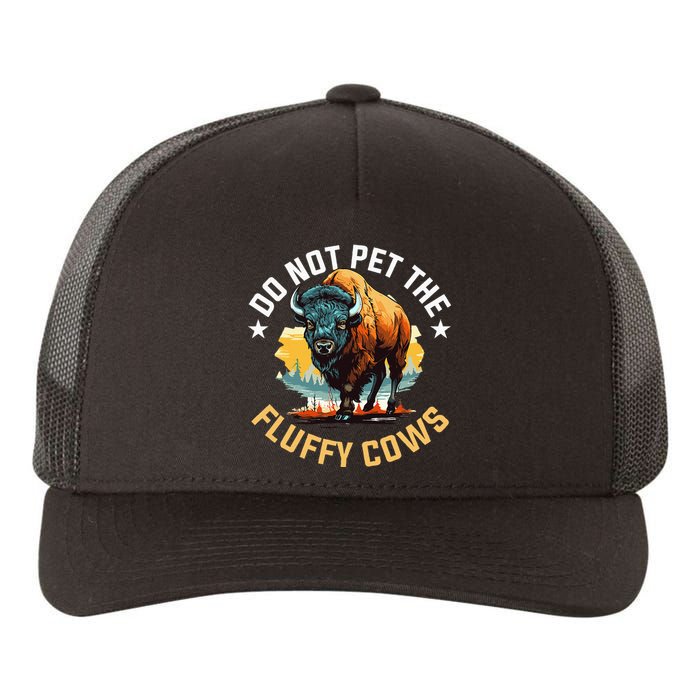 Funny Buffalo Bison Do Not Pet The Fluffy Cows Yupoong Adult 5-Panel Trucker Hat