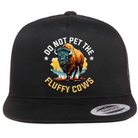 Funny Buffalo Bison Do Not Pet The Fluffy Cows Flat Bill Trucker Hat