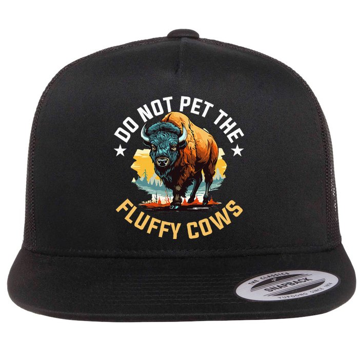 Funny Buffalo Bison Do Not Pet The Fluffy Cows Flat Bill Trucker Hat