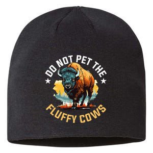 Funny Buffalo Bison Do Not Pet The Fluffy Cows Sustainable Beanie