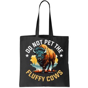 Funny Buffalo Bison Do Not Pet The Fluffy Cows Tote Bag