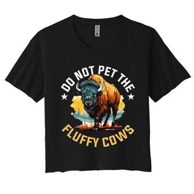 Funny Buffalo Bison Do Not Pet The Fluffy Cows Women's Crop Top Tee