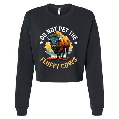 Funny Buffalo Bison Do Not Pet The Fluffy Cows Cropped Pullover Crew