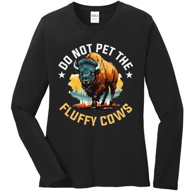 Funny Buffalo Bison Do Not Pet The Fluffy Cows Ladies Long Sleeve Shirt