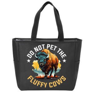 Funny Buffalo Bison Do Not Pet The Fluffy Cows Zip Tote Bag