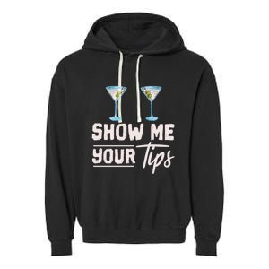 Funny Bartending Barkeeper Show Me Your Tips Waitress Great Gift Garment-Dyed Fleece Hoodie