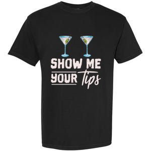 Funny Bartending Barkeeper Show Me Your Tips Waitress Great Gift Garment-Dyed Heavyweight T-Shirt