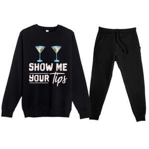 Funny Bartending Barkeeper Show Me Your Tips Waitress Great Gift Premium Crewneck Sweatsuit Set