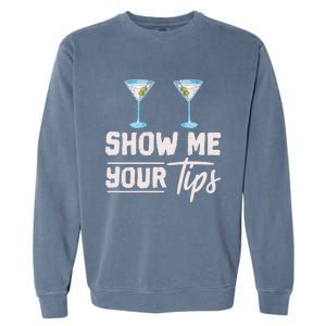 Funny Bartending Barkeeper Show Me Your Tips Waitress Great Gift Garment-Dyed Sweatshirt