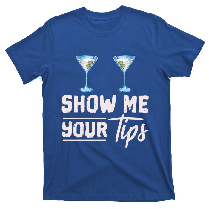 Funny Bartending Barkeeper Show Me Your Tips Waitress Great Gift T-Shirt