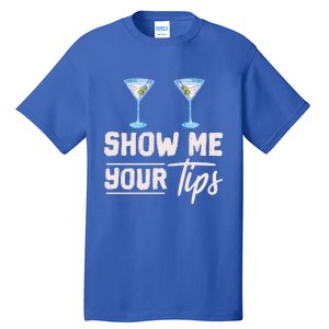 Funny Bartending Barkeeper Show Me Your Tips Waitress Great Gift Tall T-Shirt