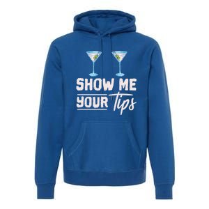 Funny Bartending Barkeeper Show Me Your Tips Waitress Great Gift Premium Hoodie