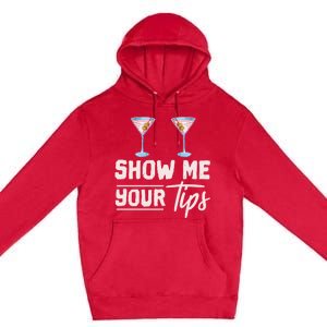 Funny Bartending Barkeeper Show Me Your Tips Waitress Great Gift Premium Pullover Hoodie