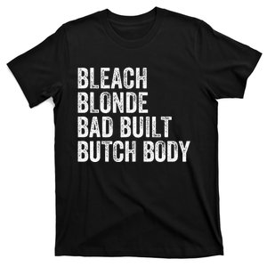 Funny Bleach Blonde Bad Built Butch Body T-Shirt