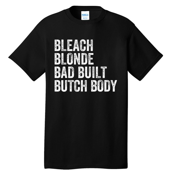 Funny Bleach Blonde Bad Built Butch Body Tall T-Shirt