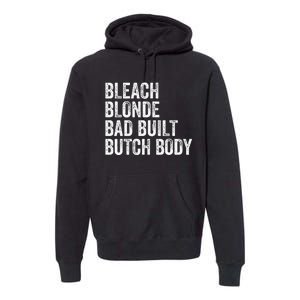 Funny Bleach Blonde Bad Built Butch Body Premium Hoodie