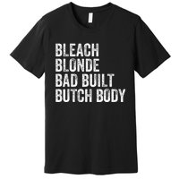 Funny Bleach Blonde Bad Built Butch Body Premium T-Shirt